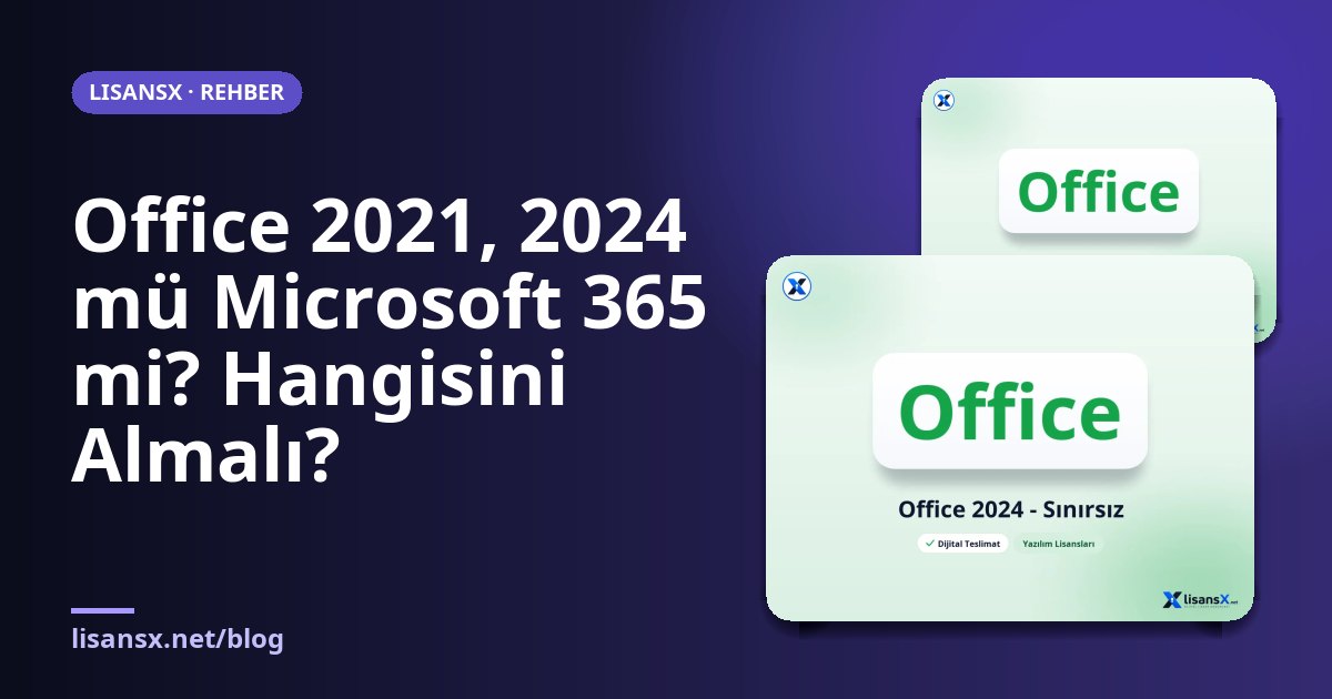 Office 2021, 2024 mü Microsoft 365 mi? Hangisini Almalı?